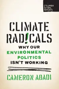 Climate Radicals: Why Our Environmental Politics Isn't Working