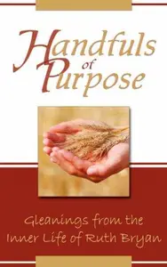 Handfuls of Purpose: Gleanings from the Inner Life of Ruth Bryan