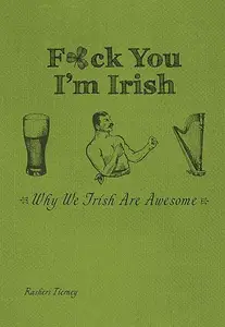 F*ck You, I'm Irish: Why We Irish Are Awesome