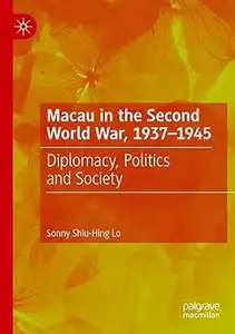 Macau in the Second World War, 1937-1945: Diplomacy, Politics and Society