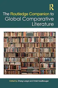 The Routledge Companion to Global Comparative Literature