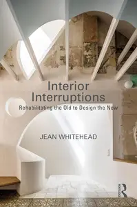 Interior Interruptions: Rehabilitating the Old to Design the New