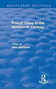 Routledge Revivals: French Cities in the Nineteenth Century