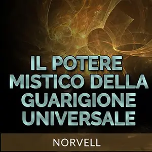 «Il potere mistico della guarigione universale» by Anthony Norvell