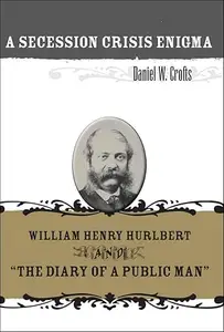 A Secession Crisis Enigma: William Henry Hurlbert and "The Diary of a Public Man"