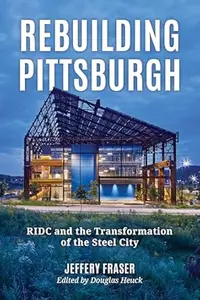 Rebuilding Pittsburgh: RIDC and the Transformation of the Steel City