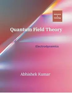 Quantum Field Theory: Electrodynamics (Astronomy and Cosmology Book 3)