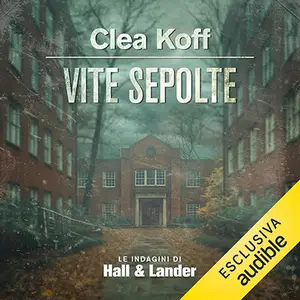 «Vite sepolte: Le indagini di Hall & Lander - Vol. 2» by Clea Koff