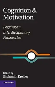 Cognition and Motivation: Forging an Interdisciplinary Perspective