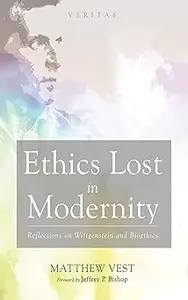 Ethics Lost in Modernity: Reflections on Wittgenstein and Bioethics
