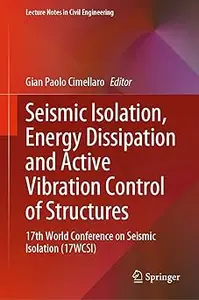 Seismic Isolation, Energy Dissipation and Active Vibration Control of Structures: 17th World Conference on Seismic Isola