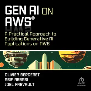 GenAI on AWS: A Practical Approach to Building Generative AI Applications on AWS [Audiobook]