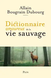 Dictionnaire amoureux de la vie sauvage - Allain Bougrain Dubourg, Alain Bouldouyre