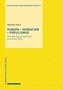 Europa - Migration - Populismus: Aktuelle Spannungsfelder Politischer Ethik