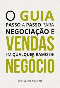 O guia passo a passo para negociação e vendas em qualquer ramo de negócio (Portuguese Edition)