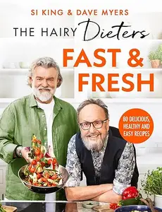 The Hairy Dieters’ Fast & Fresh: A Brand-New Collection of Delicious Healthy Recipes