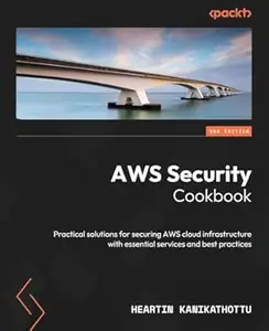 AWS Security Cookbook: Practical solutions for securing AWS cloud infrastructure with essential services and best practices