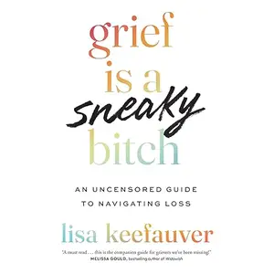 Grief Is a Sneaky Bitch: An Uncensored Guide to Navigating Loss [Audiobook]