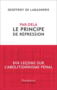 Par-delà le principe de répression - Geoffroy de Lagasnerie