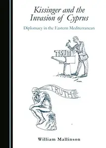 Kissinger and the Invasion of Cyprus : Diplomacy in the Eastern Mediterranean