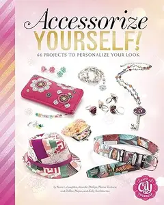 Accessorize Yourself!: 66 Projects to Personalize Your Look