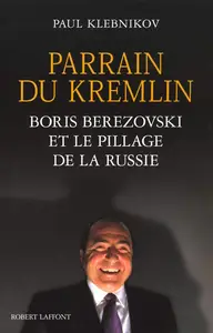 Paul Klebnikov, "Parrain du Kremlin: Boris Berezovski et le pillage de la Russie"