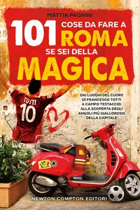 101 cose da fare a Roma se sei della Magica - Mattia Pagnini