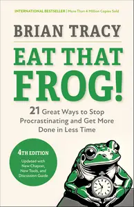 Eat That Frog!, Fourth Edition: 21 Great Ways to Stop Procrastinating and Get More Done in Less Time