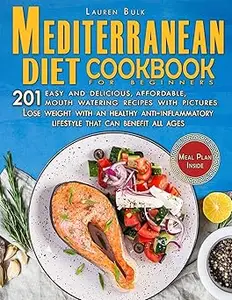 Mediterranean Diet Cookbook for Beginners: 201 Easy and delicious, affordable, mouth watering recipes with pictures. Los