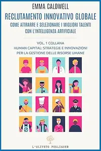Reclutamento innovativo globale: Come attrarre e selezionare i migliori talenti con l'intelligenza artificiale