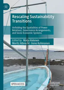 Rescaling Sustainability Transitions: Unfolding the Spatialities of Power Relations, Governance Arrangements