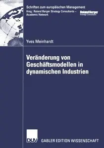 Veränderung von Geschäftsmodellen in dynamischen Industrien: Fallstudien aus der Biotech-/Pharmaindustrie und bei Business-to-C