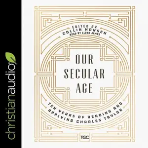 Our Secular Age: Ten Years of Reading and Applying Charles Taylor