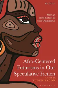 Afro-Centered Futurisms in Our Speculative Fiction