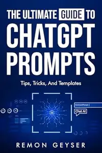 The Ultimate Guide to ChatGPT Prompts: Tips, Tricks, and Templates