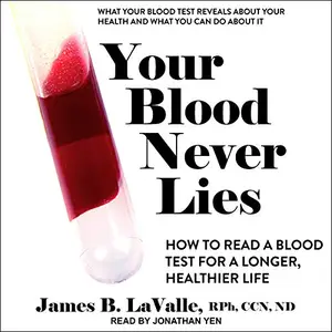 Your Blood Never Lies: How to Read a Blood Test for a Longer, Healthier Life [Audiobook]