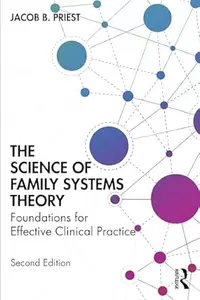 The Science of Family Systems Theory: Foundations for Effective Clinical Practice (2nd Edition)