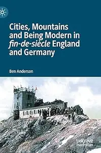 Cities, Mountains and Being Modern in fin-de-siècle England and Germany