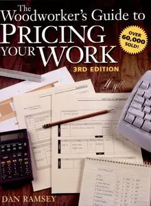 The Woodworker's Guide to Pricing Your Work by Dan Ramsey