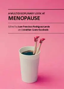 "A Multidisciplinary Look at Menopause" ed. by Juan Francisco Rodriguez-Landa and Jonathan Cueto-Escobedo