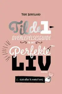 «Tilde 1 - Overlevelsesguide til det perfekte liv (... eller måske til komplet kaos)» by Trine Bundsgaard