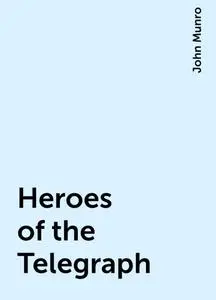 «Heroes of the Telegraph» by John Munro