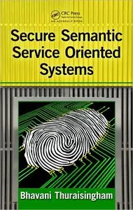 Secure Semantic Service-Oriented Systems (repost)