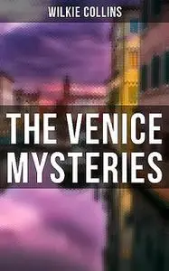 «THE VENICE MYSTERIES» by Wilkie Collins