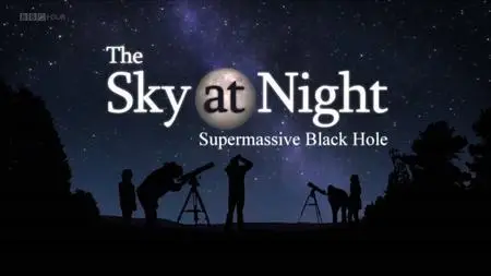 BBC The Sky at Night - Supermassive Black Hole (2019)