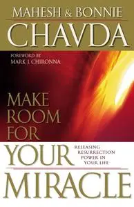 «Make Room for Your Miracle» by Mahesh Chavda