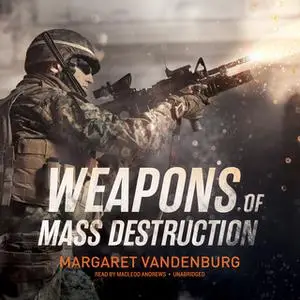 «Weapons of Mass Destruction» by Margaret Vandenburg