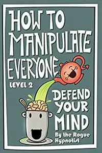 How to Manipulate Everyone: Defend Your Mind
