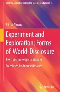 Experiment and Exploration: Forms of World-Disclosure: From Epistemology to Bildung (repost)