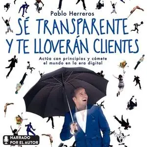 «Sé transparente y te lloverán clientes» by Pablo Herreros Laviña